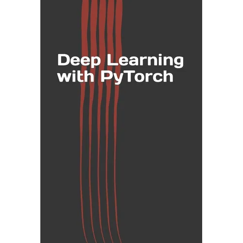 Deep Learning with PyTorch: Guide for Beginners and Intermediate
