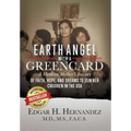 Earth Angel with a Green Card: A Mexican Mother's Journey of Faith, Hope, and Dreams to Join her Children in the USA