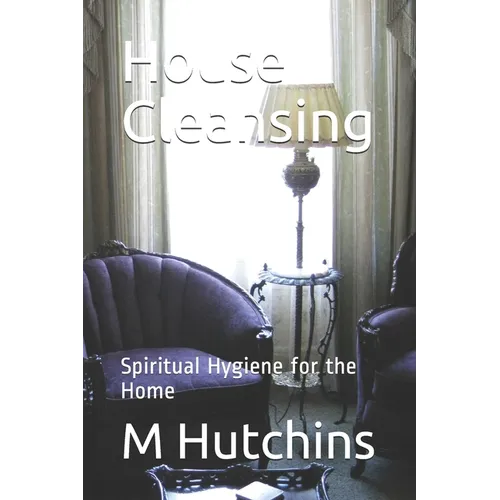 House Cleansing: Spiritual Hygiene for the Home