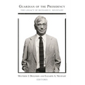 Guardian of the Presidency: The Legacy of Richard E. Neustadt