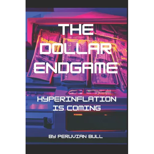 The Dollar Endgame: Hyperinflation Is Coming