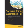 Software Testing Automation Tips: 50 Things Automation Engineers Should Know