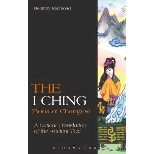 The I Ching (Book of Changes): A Critical Translation of the Ancient Text