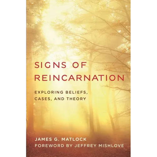 Signs of Reincarnation: Exploring Beliefs, Cases, and Theory