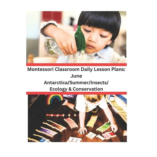 Montessori Classroom Daily Lesson Plans: June: Antarctica/Summer/Insects and Spiders/Ecology & Conservation