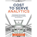 Cost to Serve Analytics: Strategise for success: A practical roadmap for customer service efficiency