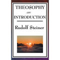 Theosophy, an Introduction: Rudolf Steiner's Introduction to the Spiritual Nature of Humanity