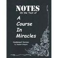 Notes on the Text of A Course in Miracles: Condensed Version