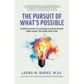 The Pursuit of What's Possible: Inside the Journey of Launching an Entrepreneurial Public School-The Guide I Wish I Had