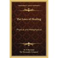 The Laws of Healing: Physical and Metaphysical