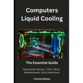 Computers Liquid Cooling: The Essential Guide