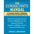 The Consultant's Manual: A Complete Guide to Building a Successful Consulting Practice