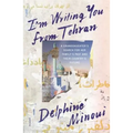 I'm Writing You from Tehran: A Granddaughter's Search for Her Family's Past and Their Country's Future