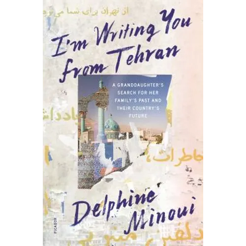 I'm Writing You from Tehran: A Granddaughter's Search for Her Family's Past and Their Country's Future