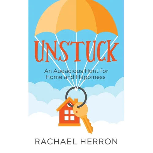 Unstuck: An Audacious Hunt for Home and Happiness