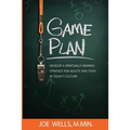 Game Plan: Develop a Spiritually Winning Strategy for Adults and Teens in Today's Culture