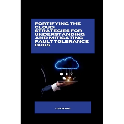 Fortifying the Cloud: Strategies for Understanding and Mitigating Fault Tolerance Bugs