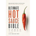 Ultimate Hot Sauce Bible: From Backyard Peppers to Bottled Heat: From seed to sauce-craft heat that speaks