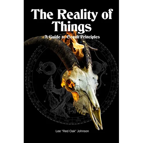 The Reality of Things: A Guide to Occult Principles