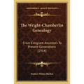 The Wright-Chamberlin Genealogy: From Emigrant Ancestors To Present Generations (1914)