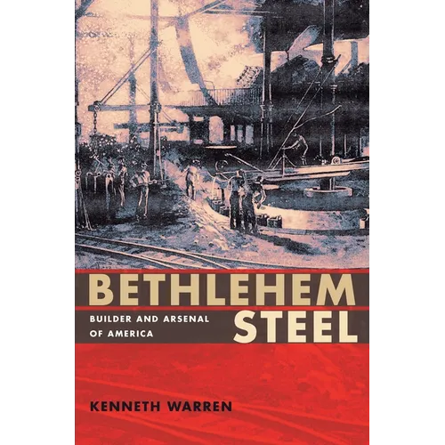 Bethlehem Steel: Builder and Arsenal of America