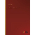 A Manual of Vocal Music