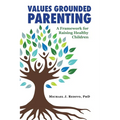 Values Grounded Parenting: A Framework for Raising Healthy Children