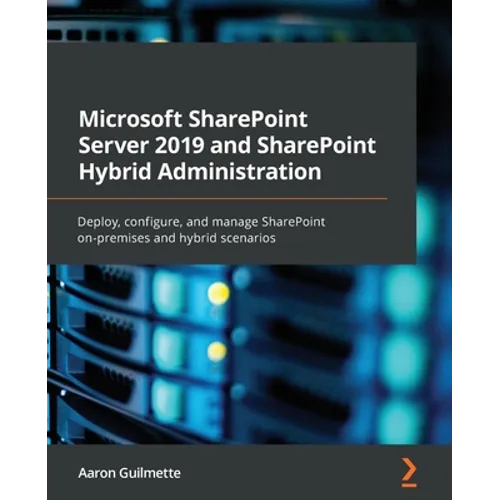 Microsoft SharePoint Server 2019 and SharePoint Hybrid Administration: Deploy, configure, and manage SharePoint on-premises and hybrid scenarios