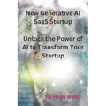 New Generative AI SaaS Startup: Unlock the Power of AI to Transform Your Startup
