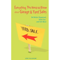 Everything You Need to Know about Garage & Yard Sales: Be Better Organized, Have Fun, and Sell More