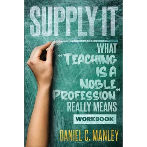 Supply It: What "Teaching Is A Noble Profession" Really Means Workbook