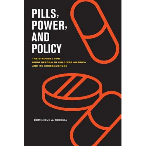 Pills, Power, and Policy: The Struggle for Drug Reform in Cold War America and Its Consequences Volume 23