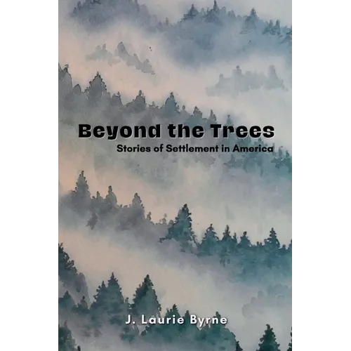 Beyond the Trees: Stories of Settlement in America