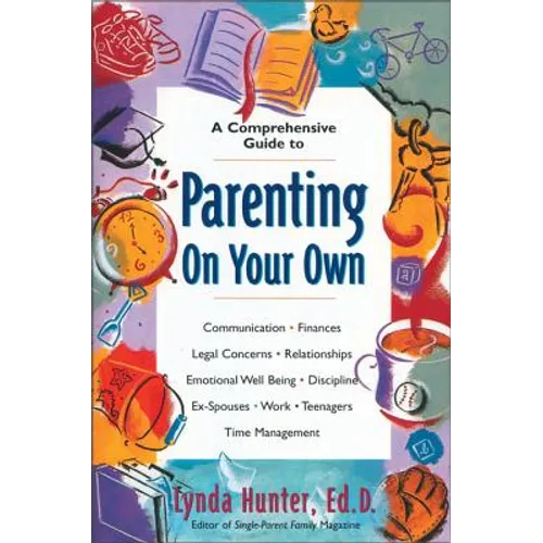 Parenting on Your Own: A Comprehensive Guide for Single Parents