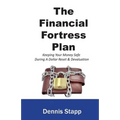 The Financial Fortress Plan: Keeping Your Money Safe During A Dollar Reset & Devaluation