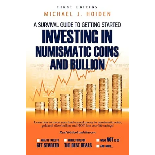 A Guide to Getting Started Investing in Numismatic Coins and Bullion
