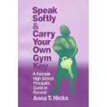 Speak Softly & Carry Your Own Gym Key: A Female High School Principal′s Guide to Survival