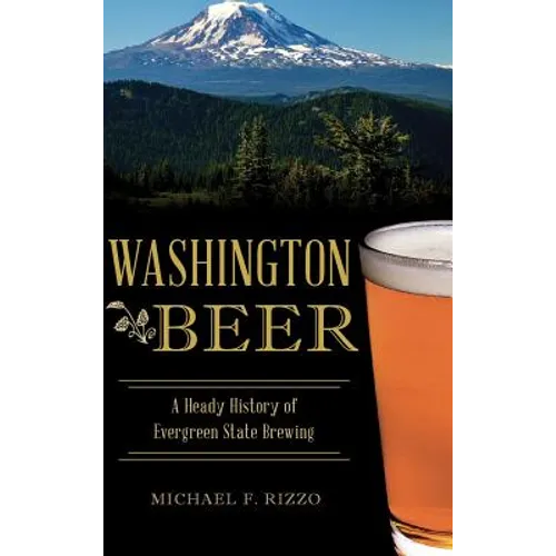 Washington Beer: A Heady History of Evergreen State Brewing