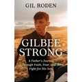 Gilbee Strong: A Father's Journey Through Faith, Fear, and the Fight for His Son.