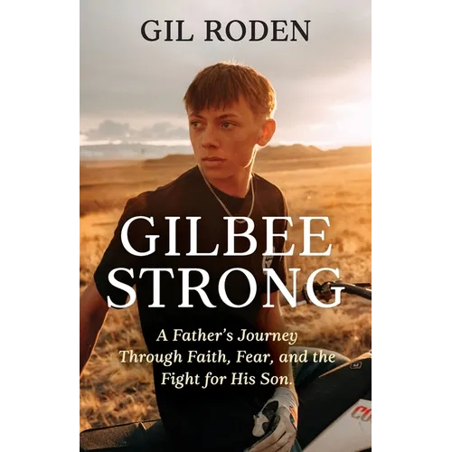 Gilbee Strong: A Father's Journey Through Faith, Fear, and the Fight for His Son.
