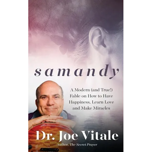 Samandy: A Modern (and True!) Fable on How to Have Happiness, Learn Love, and Make Miracles