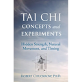 Tai CHI Concepts and Experiments: Hidden Strength, Natural Movement, and Timing