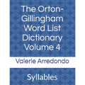 The Orton-Gillingham Word List Dictionary Volume 4: Syllables