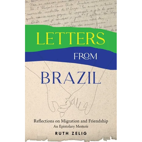 Letters from Brazil: Reflections on Migration and Friendship--An Epistolary Memoir