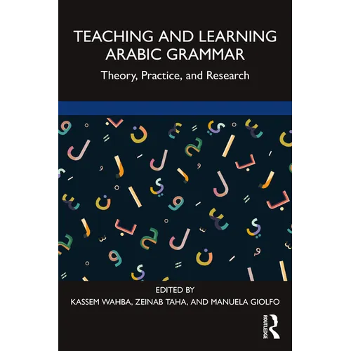 Teaching and Learning Arabic Grammar: Theory, Practice, and Research