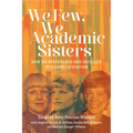 We Few, We Academic Sisters: How We Persevered and Excelled in Higher Education