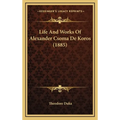Life And Works Of Alexander Csoma De Koros (1885)