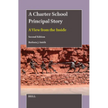 A Charter School Principal Story: A View from the Inside (Second Edition)