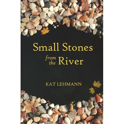 Small Stones from the River: Meditations and Micropoems