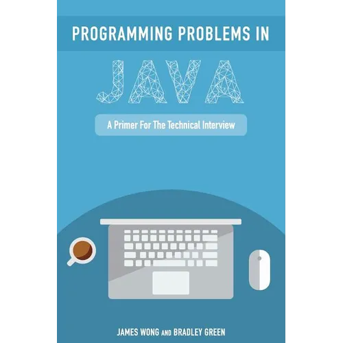 Programming Problems in Java: A Primer for the Technical Interview